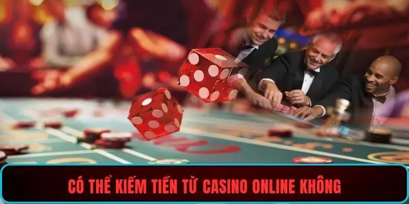 Có thể kiếm tiền từ casino online không